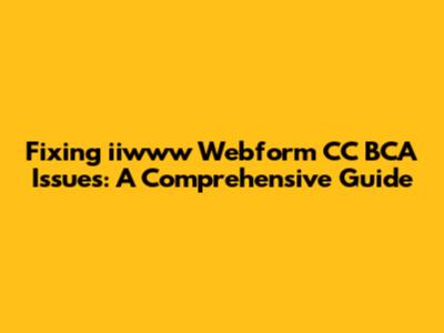 Fixing iiwww Webform CC BCA Issues: A Comprehensive Guide