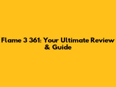 Flame 3 361: Your Ultimate Review & Guide