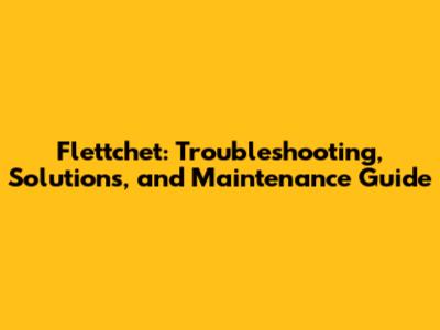 Flettchet: Troubleshooting, Solutions, and Maintenance Guide