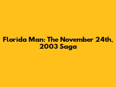 Florida Man: The November 24th, 2003 Saga