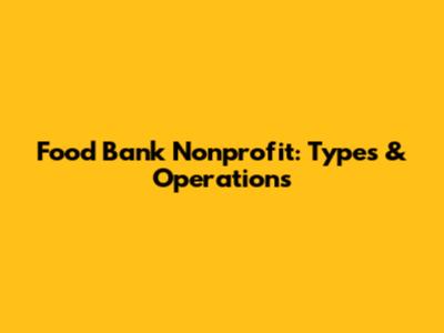 Food Bank Nonprofit: Types & Operations