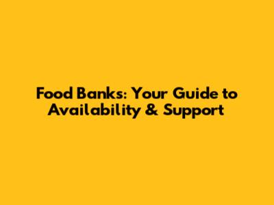 Food Banks: Your Guide to Availability & Support