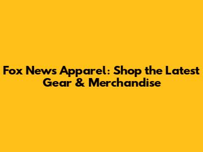 Fox News Apparel: Shop the Latest Gear & Merchandise