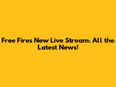 Free Fire's New Live Stream: All the Latest News!