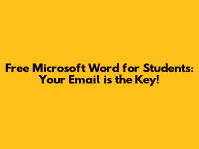 Free Microsoft Word for Students: Your Email is the Key!
