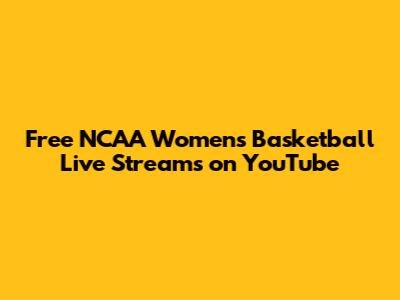 Free NCAA Women's Basketball Live Streams on YouTube