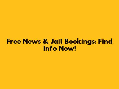 Free News & Jail Bookings: Find Info Now!
