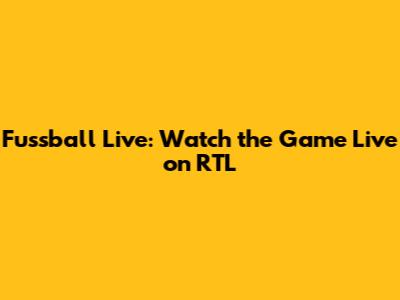Fussball Live: Watch the Game Live on RTL