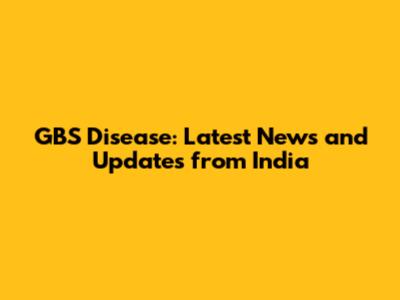 GBS Disease: Latest News and Updates from India