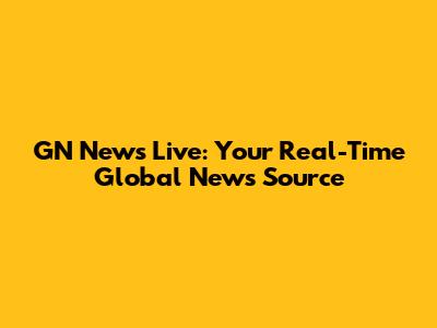 GN News Live: Your Real-Time Global News Source