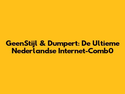 GeenStijl & Dumpert: De Ultieme Nederlandse Internet-Comb0