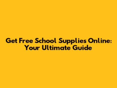 Get Free School Supplies Online: Your Ultimate Guide