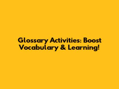 Glossary Activities: Boost Vocabulary & Learning!