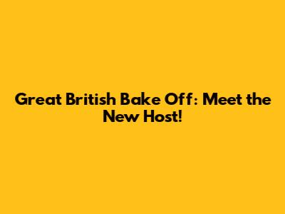 Great British Bake Off: Meet the New Host!