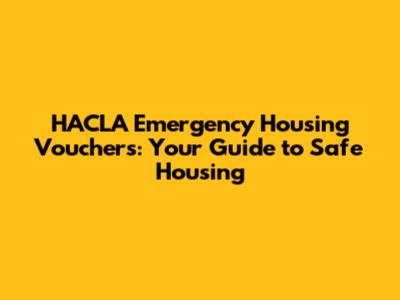 HACLA Emergency Housing Vouchers: Your Guide to Safe Housing
