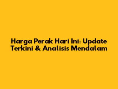 Harga Perak Hari Ini: Update Terkini & Analisis Mendalam