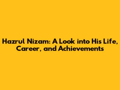 Hazrul Nizam: A Look into His Life, Career, and Achievements