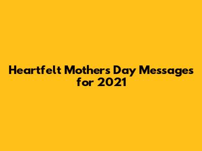 Heartfelt Mother's Day Messages for 2021