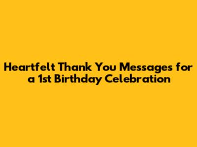 Heartfelt Thank You Messages for a 1st Birthday Celebration
