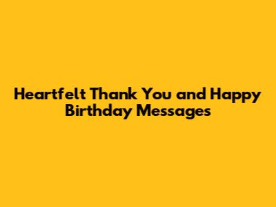 Heartfelt Thank You and Happy Birthday Messages
