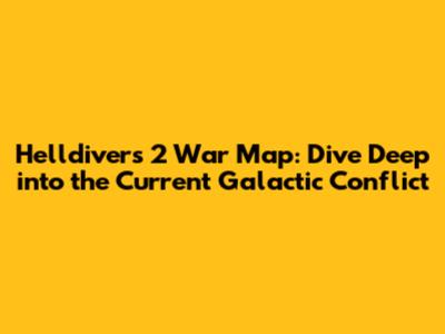 Helldivers 2 War Map: Dive Deep into the Current Galactic Conflict