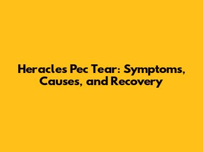 Heracles Pec Tear: Symptoms, Causes, and Recovery