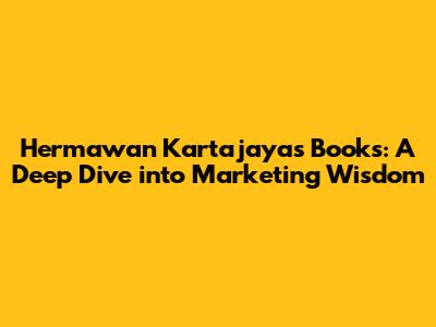 Hermawan Kartajaya's Books: A Deep Dive into Marketing Wisdom