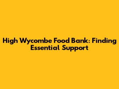High Wycombe Food Bank: Finding Essential Support