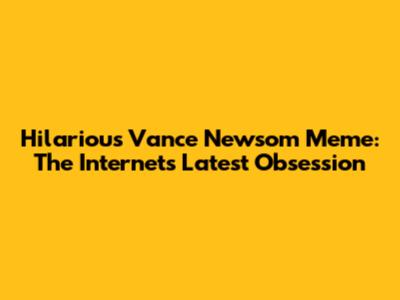 Hilarious Vance Newsom Meme: The Internet's Latest Obsession