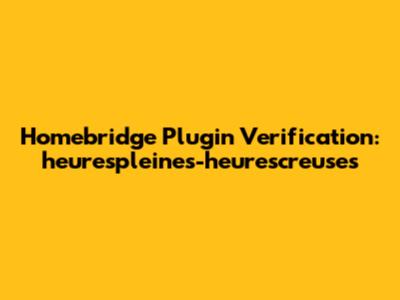 Homebridge Plugin Verification: heurespleines-heurescreuses