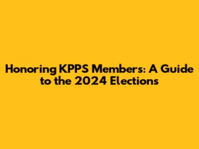 Honoring KPPS Members: A Guide to the 2024 Elections