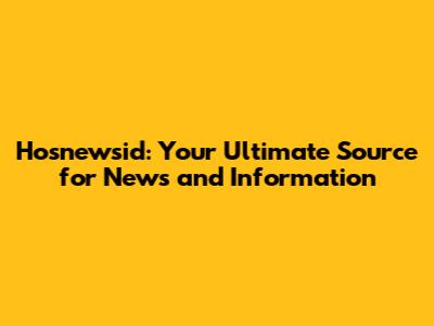 Hosnewsid: Your Ultimate Source for News and Information