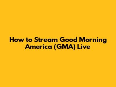 How to Stream Good Morning America (GMA) Live