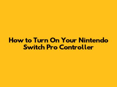 How to Turn On Your Nintendo Switch Pro Controller