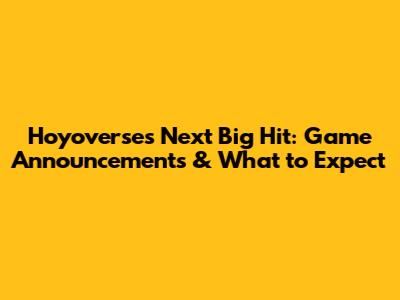 Hoyoverse's Next Big Hit: Game Announcements & What to Expect