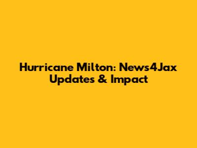 Hurricane Milton: News4Jax Updates & Impact