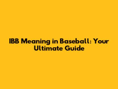 IBB Meaning in Baseball: Your Ultimate Guide