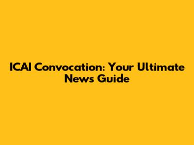 ICAI Convocation: Your Ultimate News Guide