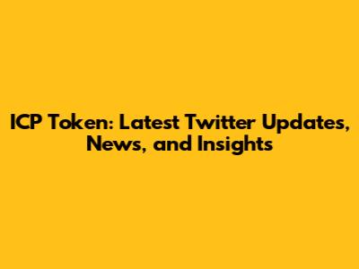 ICP Token: Latest Twitter Updates, News, and Insights
