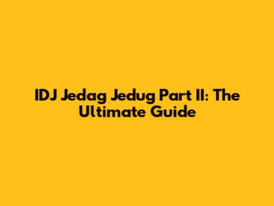 IDJ Jedag Jedug Part II: The Ultimate Guide