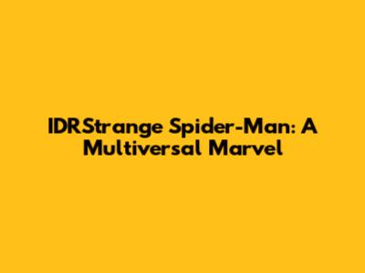 IDRStrange Spider-Man: A Multiversal Marvel