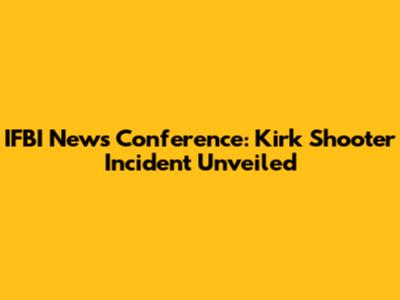IFBI News Conference: Kirk Shooter Incident Unveiled