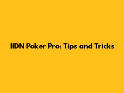 IIDN Poker Pro: Tips and Tricks