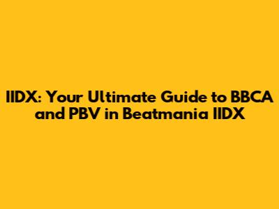 IIDX: Your Ultimate Guide to BBCA and PBV in Beatmania IIDX