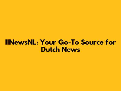 IINewsNL: Your Go-To Source for Dutch News