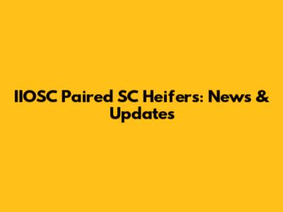 IIOSC Paired SC Heifers: News & Updates