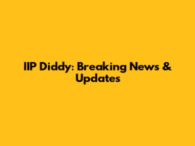 IIP Diddy: Breaking News & Updates