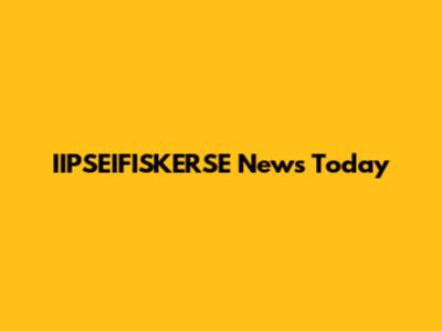 IIPSEIFISKERSE News Today