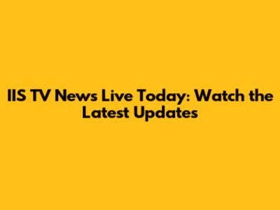 IIS TV News Live Today: Watch the Latest Updates
