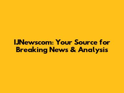 IJNewscom: Your Source for Breaking News & Analysis